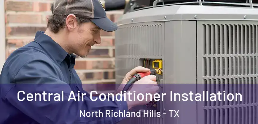 Central Air Conditioner Installation North Richland Hills - TX