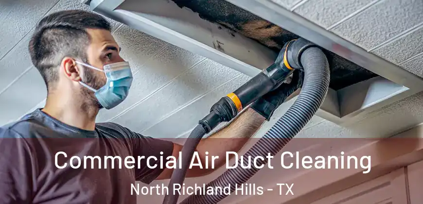 Commercial Air Duct Cleaning North Richland Hills - TX