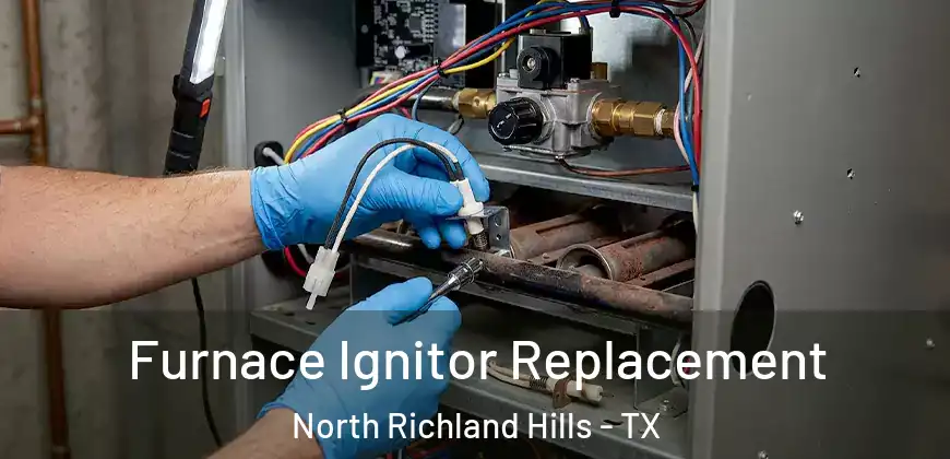 Furnace Ignitor Replacement North Richland Hills - TX