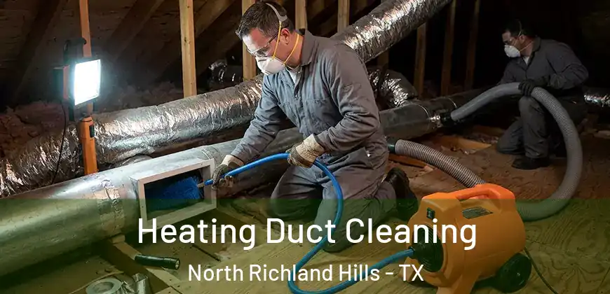 Heating Duct Cleaning North Richland Hills - TX