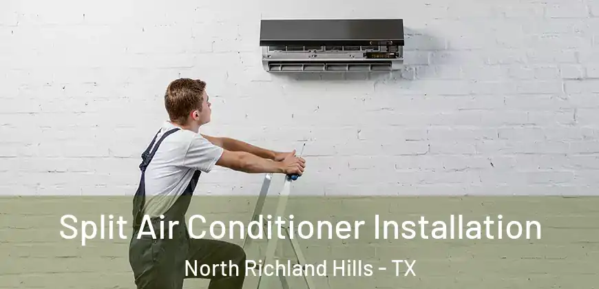 Split Air Conditioner Installation North Richland Hills - TX